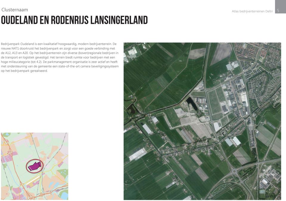 Op het bedrijventerrein zijn diverse (boven)regionale bedrijven in de transport en logistiek gevestigd.