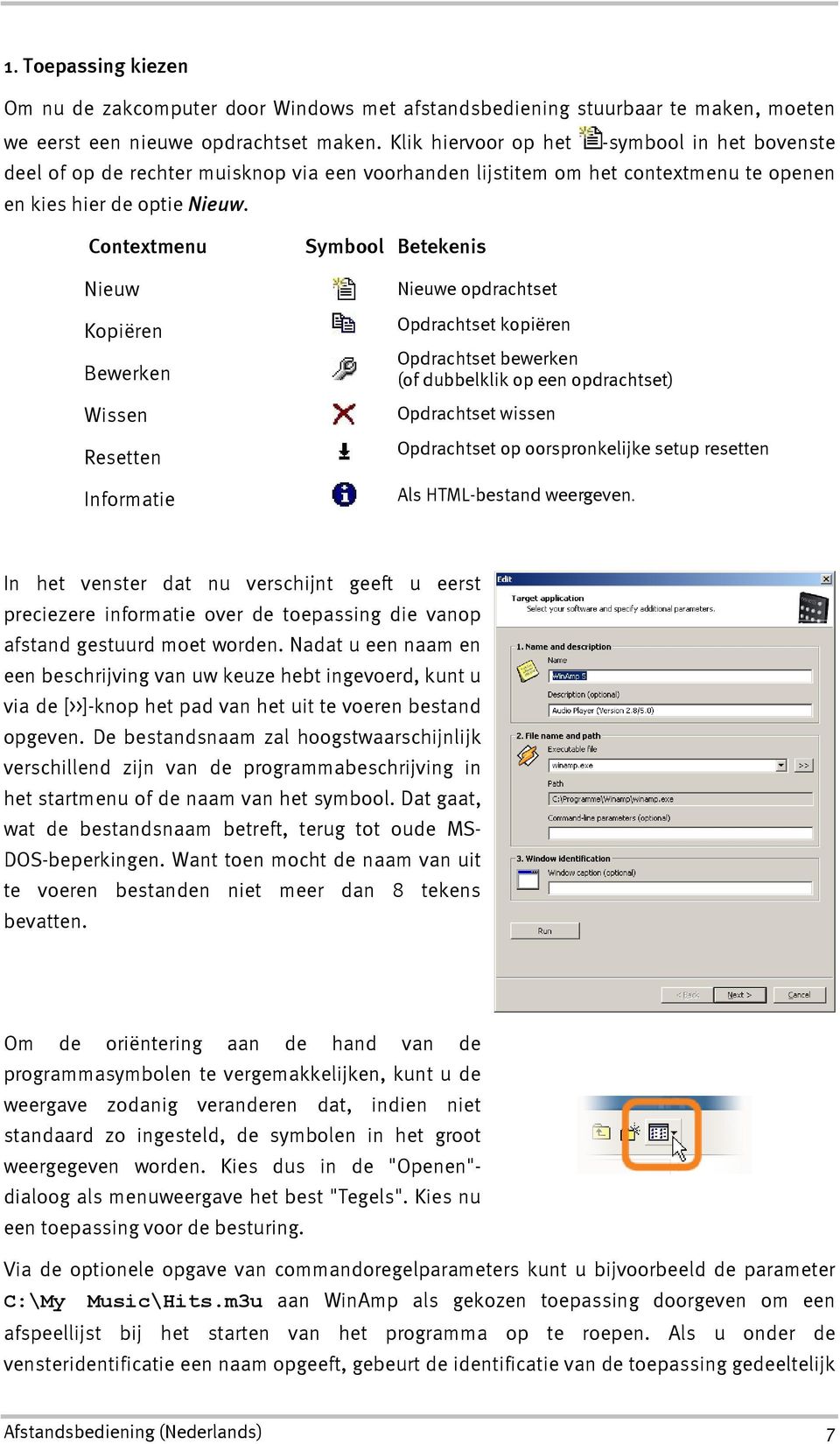 Contextmenu Nieuw Kopiëren Bewerken Wissen Resetten Informatie Symbool Betekenis Nieuwe opdrachtset Opdrachtset kopiëren Opdrachtset bewerken (of dubbelklik op een opdrachtset) Opdrachtset wissen