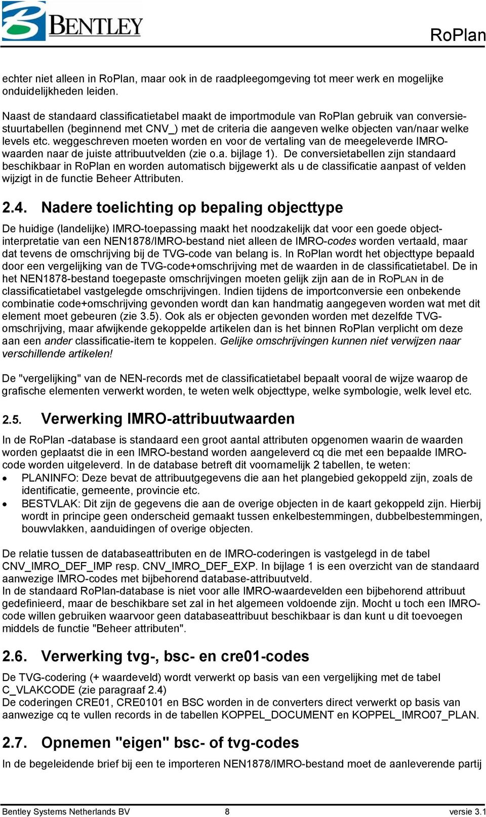 weggeschreven moeten worden en voor de vertaling van de meegeleverde IMROwaarden naar de juiste attribuutvelden (zie o.a. bijlage 1).