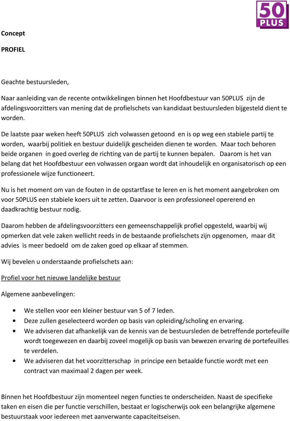 De laatste paar weken heeft 50PLUS zich volwassen getoond en is op weg een stabiele partij te worden, waarbij politiek en bestuur duidelijk gescheiden dienen te worden.