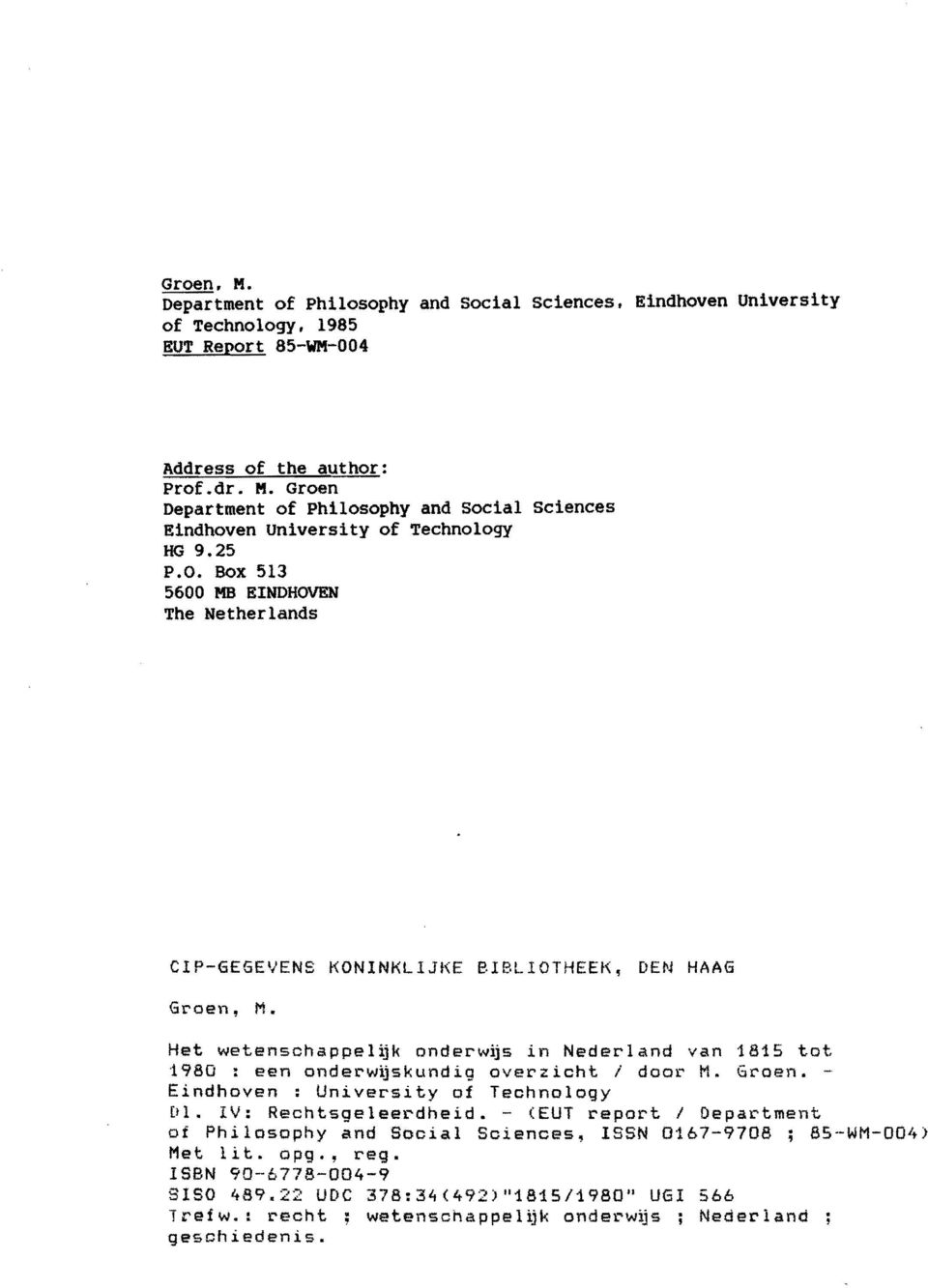 Het wetenschappelijk ondet'wijs in Nedet'land van 1815 tot 1980 : een ondet'wijskundlg overzicht I doot' M. Gcoen. - Eindhoven : Univet'sity of Technology Dl. IV: Rechtsgeleet'dheld.