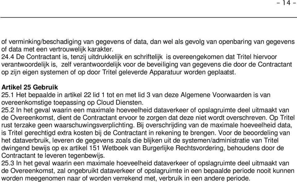 zijn eigen systemen of op door Tritel geleverde Apparatuur worden geplaatst. Artikel 25 Gebruik 25.