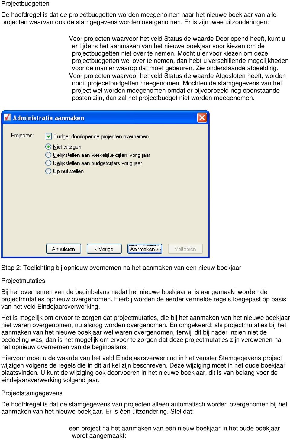 te nemen. Mocht u er voor kiezen om deze projectbudgetten wel over te nemen, dan hebt u verschillende mogelijkheden voor de manier waarop dat moet gebeuren. Zie onderstaande afbeelding.