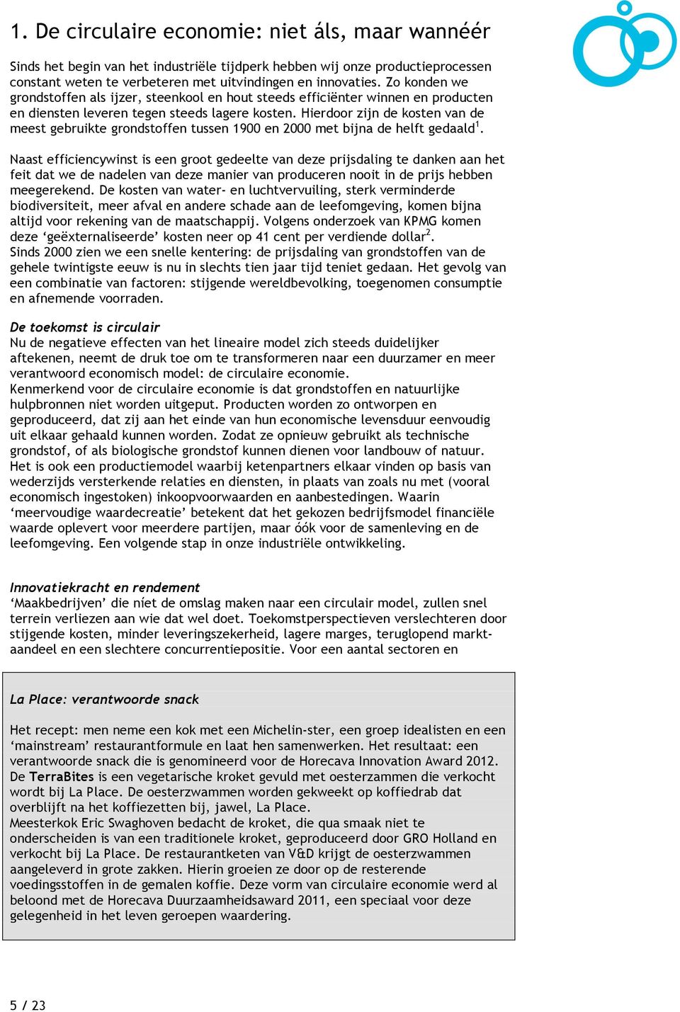 Hierdoor zijn de kosten van de meest gebruikte grondstoffen tussen 1900 en 2000 met bijna de helft gedaald 1.