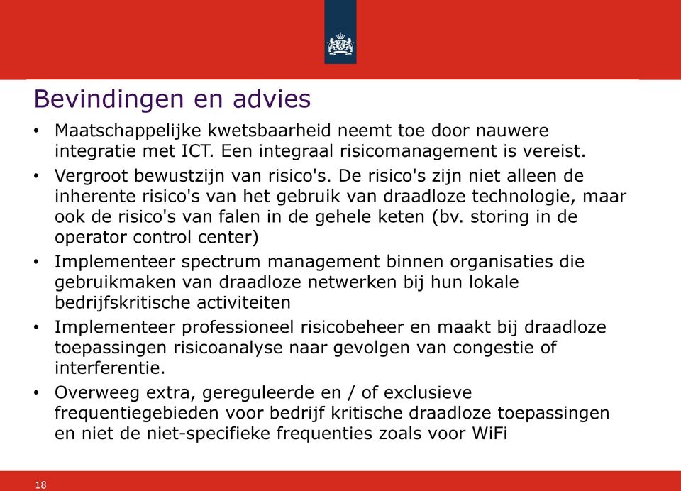 storing in de operator control center) Implementeer spectrum management binnen organisaties die gebruikmaken van draadloze netwerken bij hun lokale bedrijfskritische activiteiten Implementeer