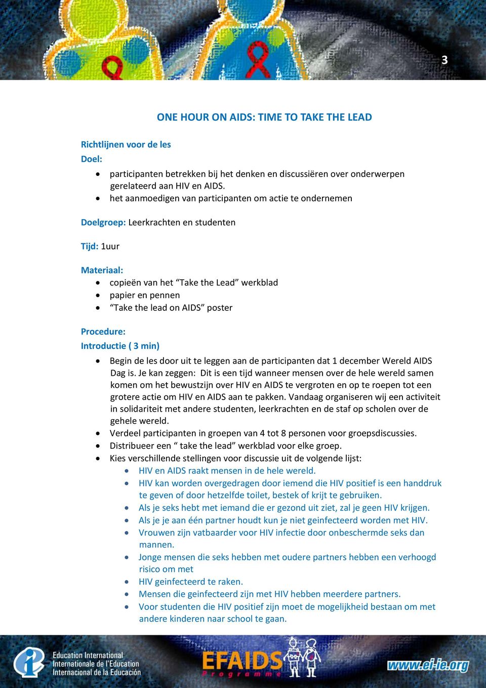 poster Procedure: Introductie ( 3 min) Begin de les door uit te leggen aan de participanten dat 1 december Wereld AIDS Dag is.