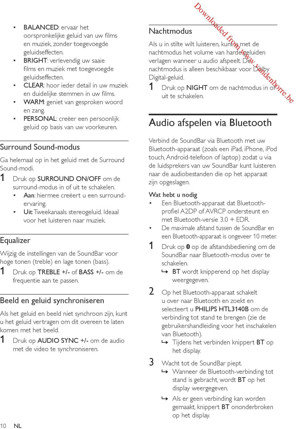 Surround Sound-modus Ga helemaal op in het geluid met de Surround Sound-modi. 1 Druk op SURROUND ON/OFF om de surround-modus in of uit te schakelen. Aan: hiermee creëert u een surroundervaring.