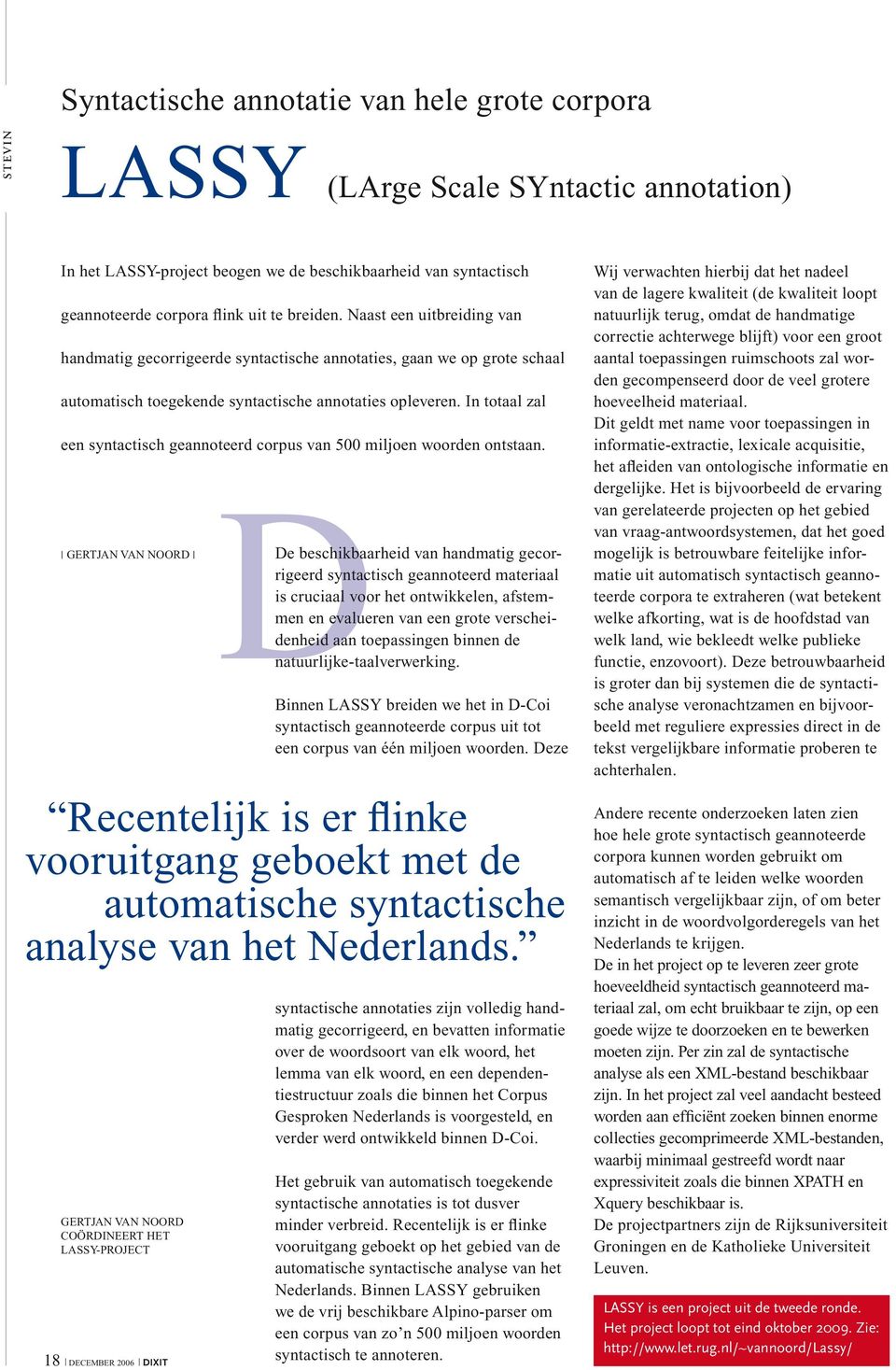 In totaal zal een syntactisch geannoteerd corpus van 500 miljoen woorden ontstaan.