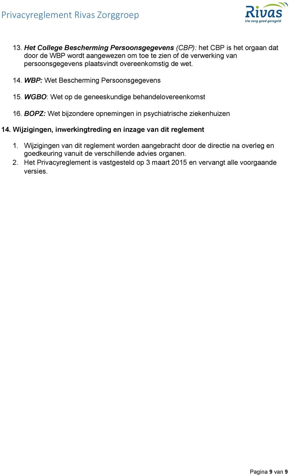 BOPZ: Wet bijzondere opnemingen in psychiatrische ziekenhuizen 14. Wijzigingen, inwerkingtreding en inzage van dit reglement 1.