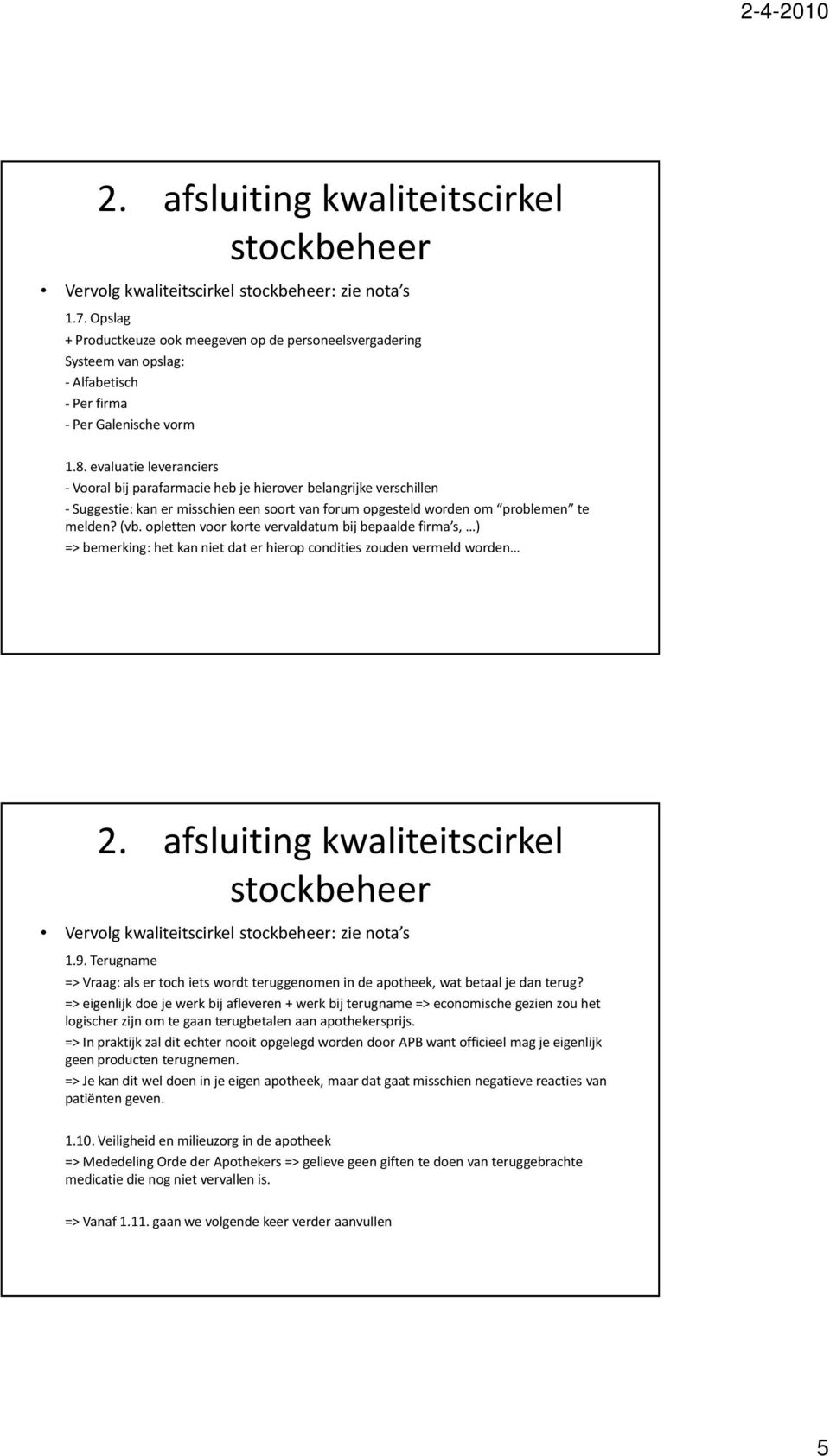 opletten voor korte vervaldatum bij bepaalde firma s, ) => bemerking: het kan niet dat er hierop condities zouden vermeld worden Vervolg kwaliteitscirkel : zie nota s 1.9.