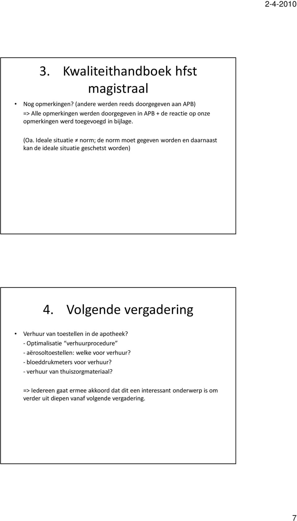 Ideale situatie norm; de norm moet gegeven worden en daarnaast kan de ideale situatie geschetst worden) 4.