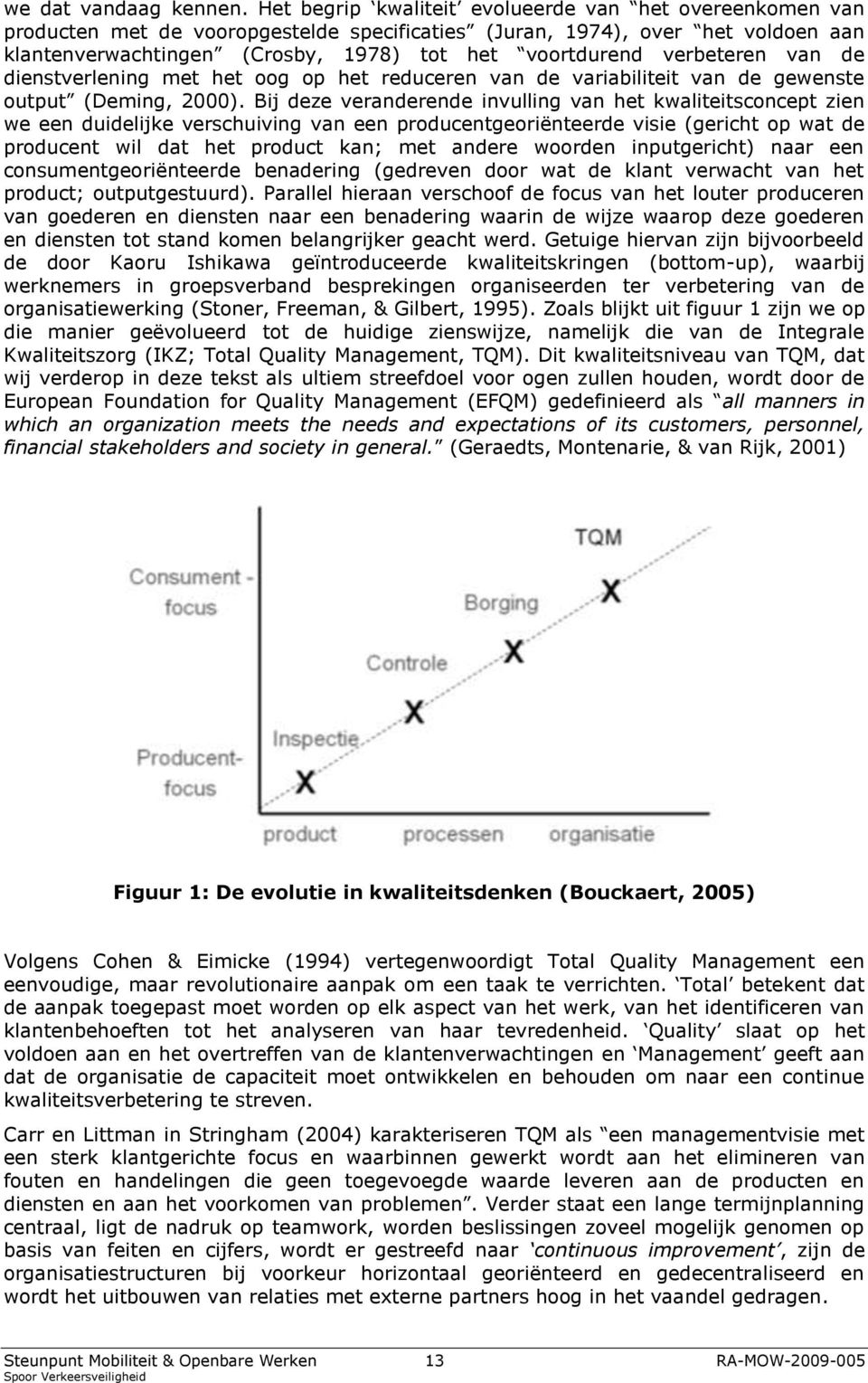 verbeteren van de dienstverlening met het oog op het reduceren van de variabiliteit van de gewenste output (Deming, 2000).