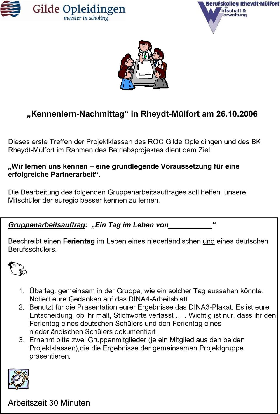 für eine erfolgreiche Partnerarbeit. Die Bearbeitung des folgenden Gruppenarbeitsauftrages soll helfen, unsere Mitschüler der euregio besser kennen zu lernen.