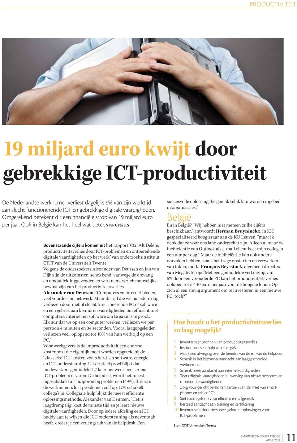 STEF GYSSELS Bovenstaande cijfers komen uit het rapport Ctrl Alt Delete, productiviteitsverlies door ICT-problemen en ontoereikende digitale vaardigheden op het werk van onderzoeksinstituut CTIT van