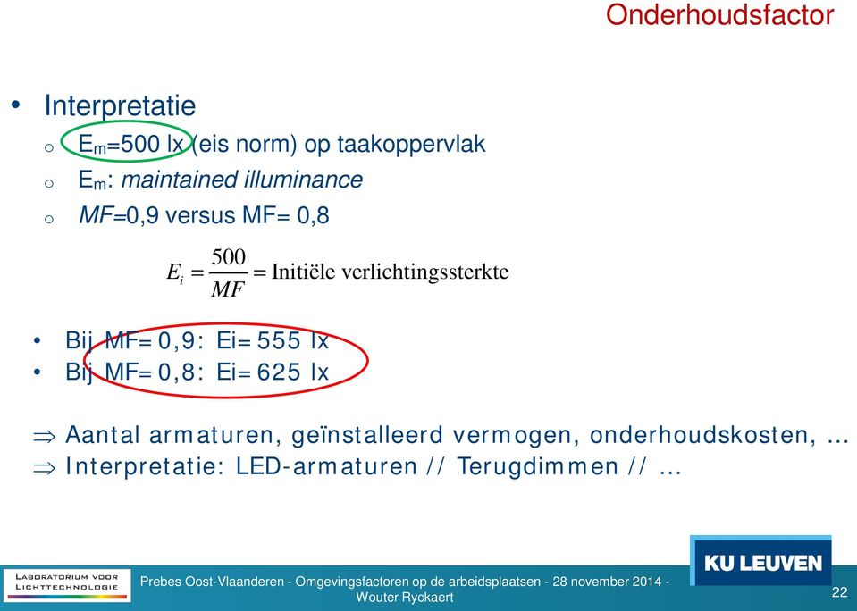 Ei=625 lx 500 = = Initiële verlichtingssterkte MF Aantal armaturen, geïnstalleerd