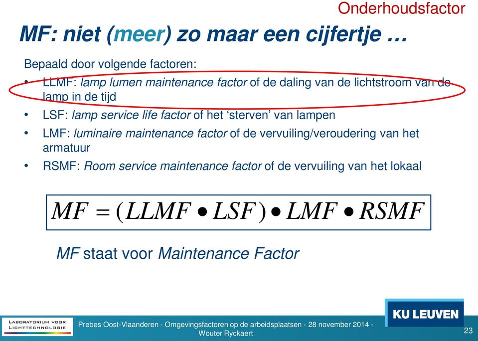 lampen LMF: luminaire maintenance factor of de vervuiling/veroudering van het armatuur RSMF: Room service