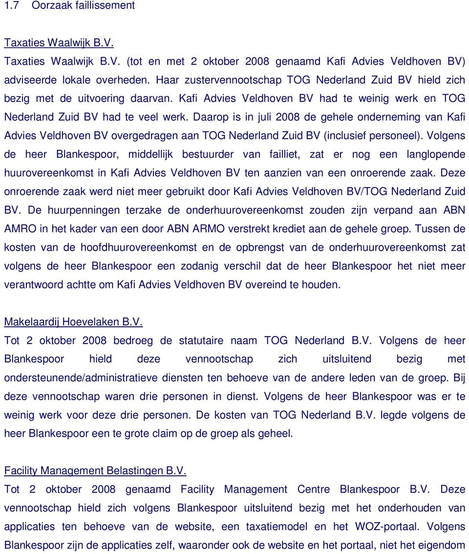 Daarop is in juli 2008 de gehele onderneming van Kafi Advies Veldhoven BV overgedragen aan TOG Nederland Zuid BV (inclusief personeel).