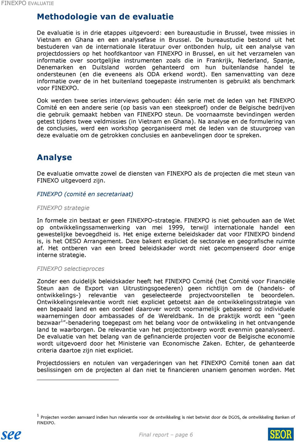 van informatie over soortgelijke instrumenten zoals die in Frankrijk, Nederland, Spanje, Denemarken en Duitsland worden gehanteerd om hun buitenlandse handel te ondersteunen (en die eveneens als ODA