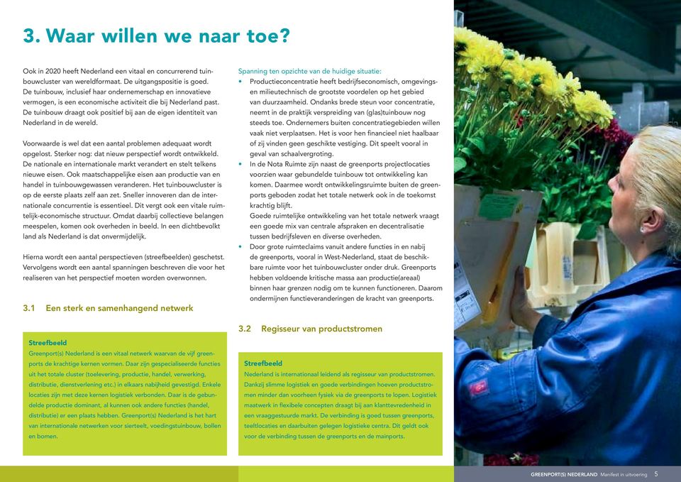 De tuinbouw draagt ook positief bij aan de eigen identiteit van Nederland in de wereld. Voorwaarde is wel dat een aantal problemen adequaat wordt opgelost.