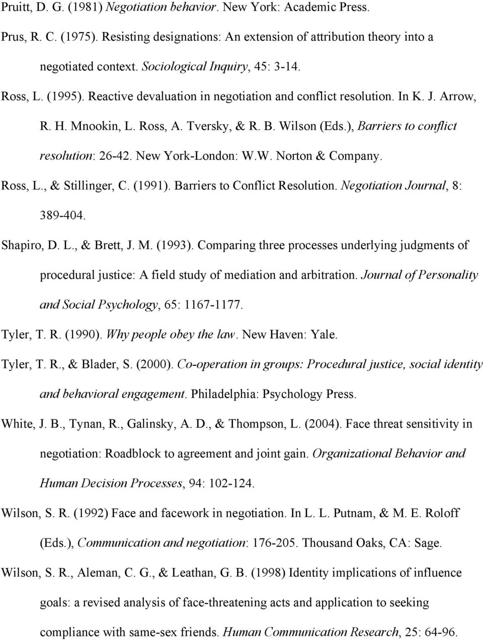 ), Barriers to conflict resolution: 26-42. New York-London: W.W. Norton & Company. Ross, L., & Stillinger, C. (1991). Barriers to Conflict Resolution. Negotiation Journal, 8: 389-404. Shapiro, D. L., & Brett, J.