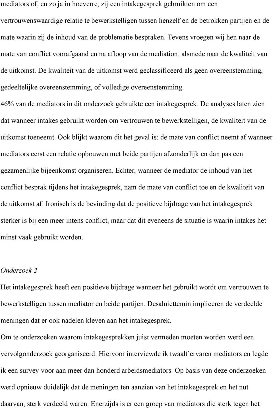 De kwaliteit van de uitkomst werd geclassificeerd als geen overeenstemming, gedeeltelijke overeenstemming, of volledige overeenstemming.