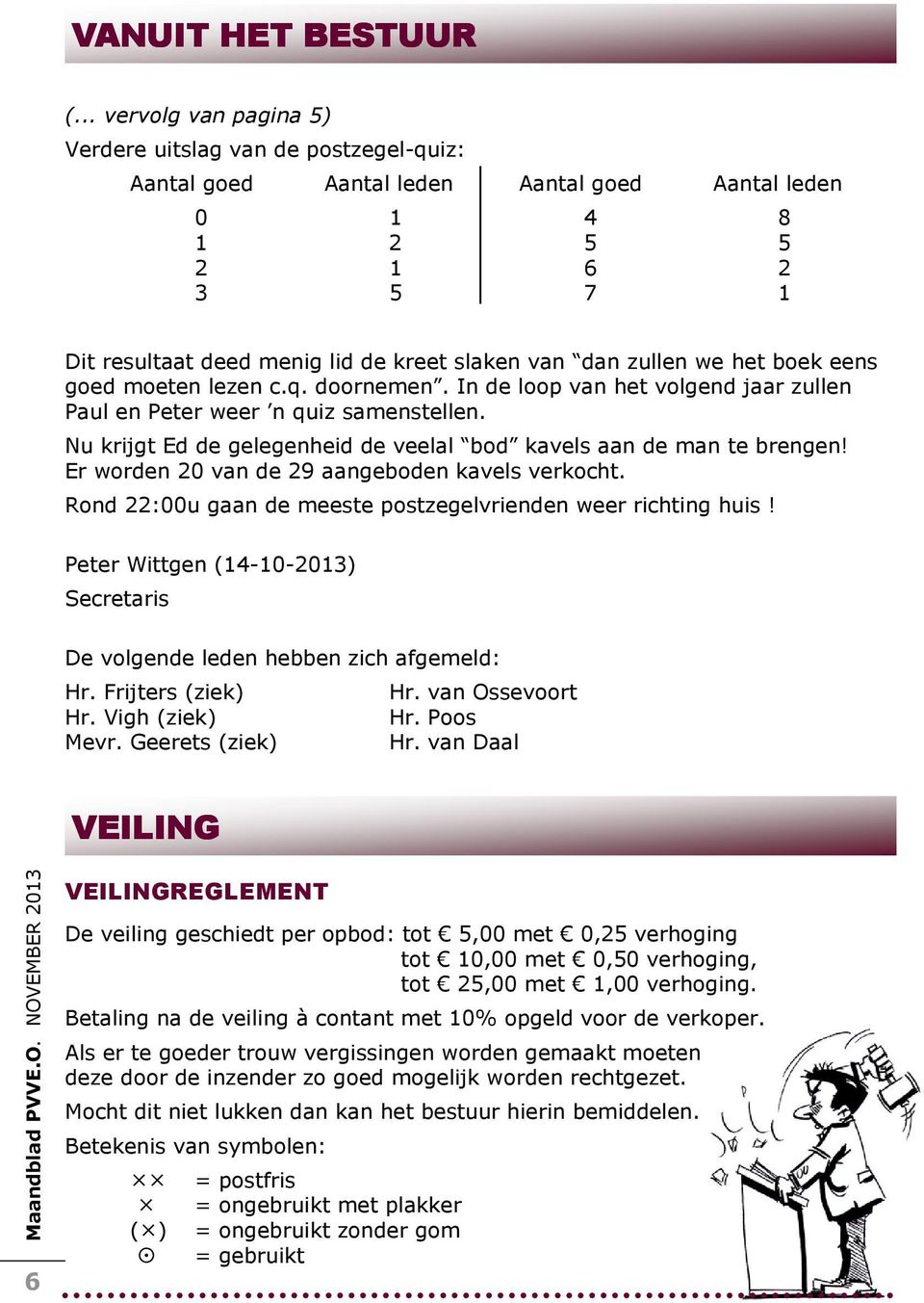 zullen we het boek eens goed moeten lezen c.q. doornemen. In de loop van het volgend jaar zullen Paul en Peter weer n quiz samenstellen.