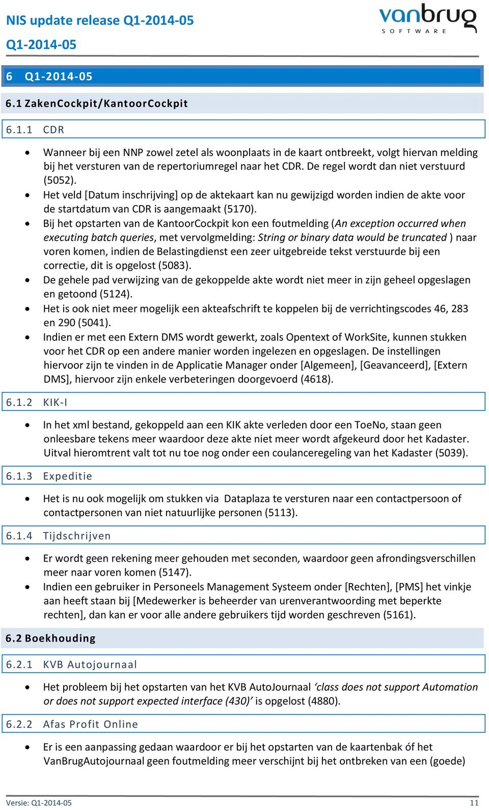 Bij het opstarten van de KantoorCockpit kon een foutmelding (An exception occurred when executing batch queries, met vervolgmelding: String or binary data would be truncated ) naar voren komen,