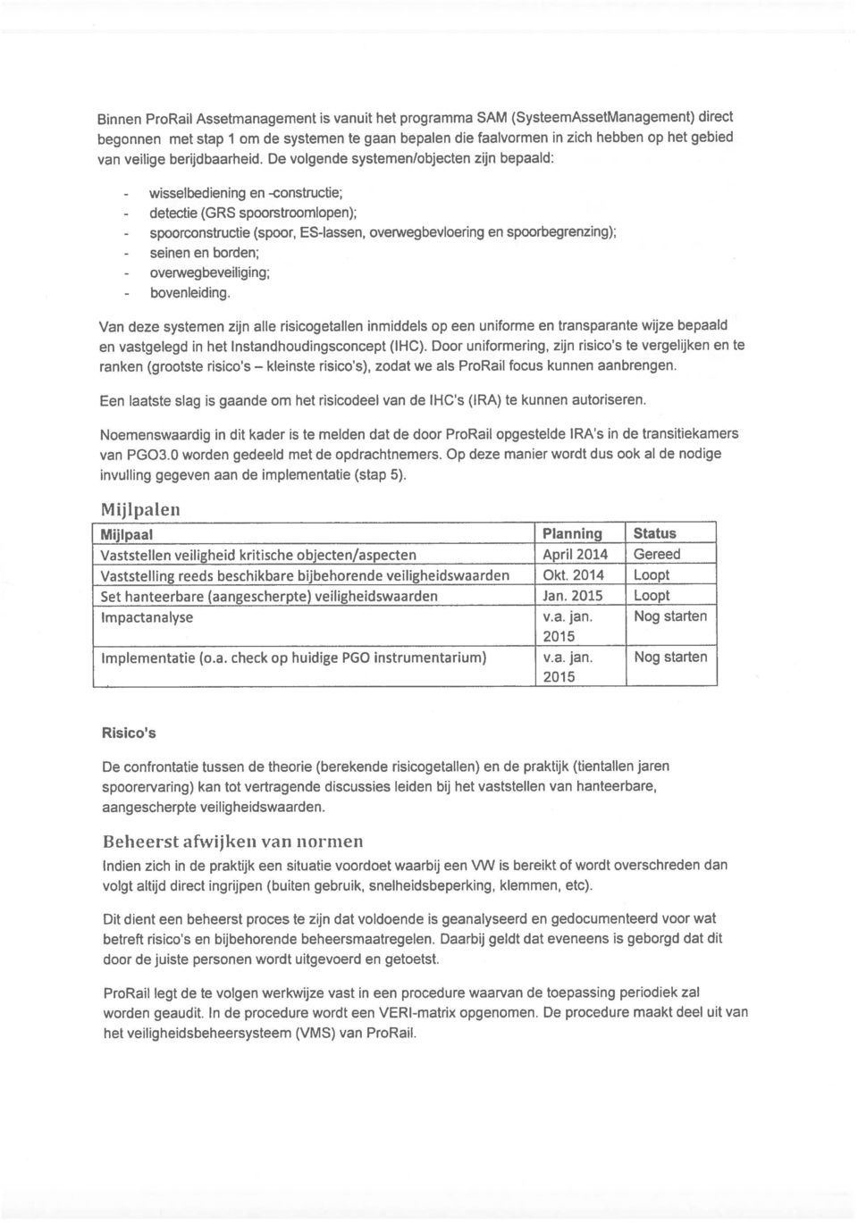 De volgende systemen/objecten zijn bepaald: - wisselbediening en -constructie; - detectie (GRS spoorstroomlopen); - spoorconstructie (spoor, ES-lassen, overwegbevloering en spoorbegrenzing); - seinen