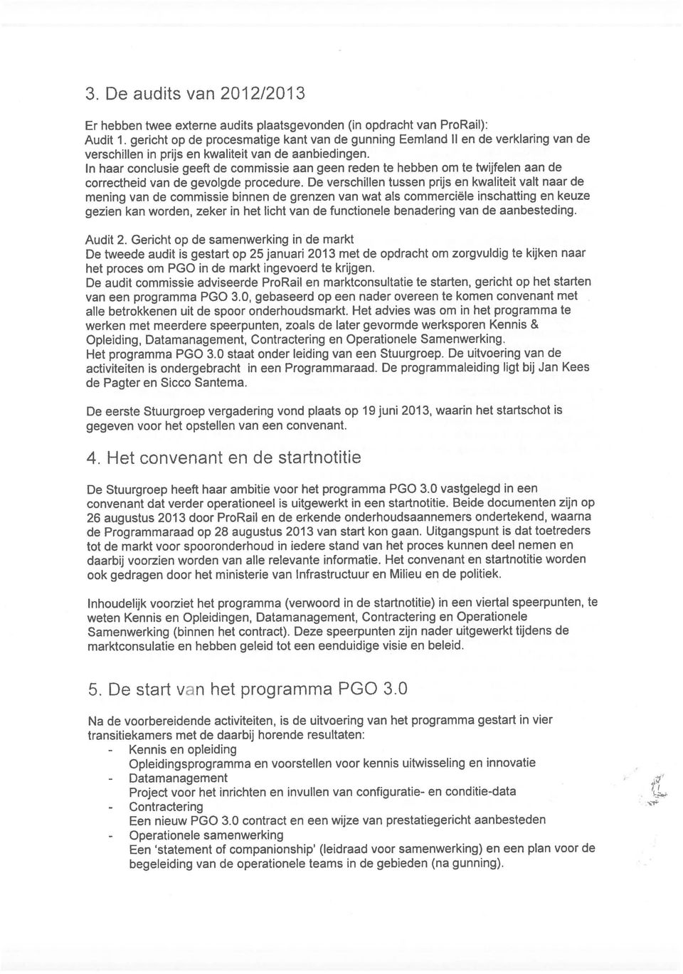 In haar conclusie geeft de commissie aan geen reden te hebben om te twijfelen aan de correctheid van de gevolgde procedure.