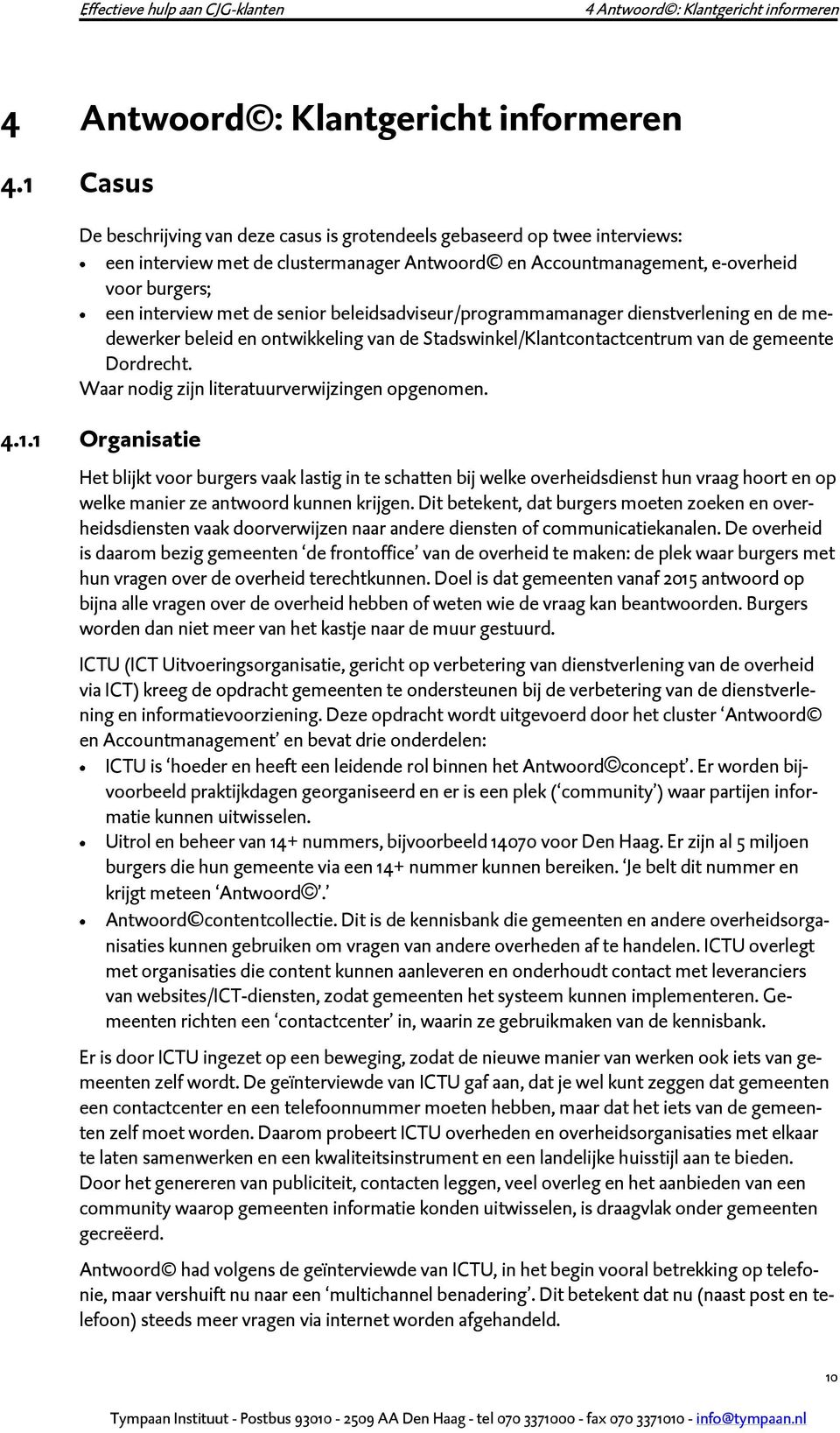 senior beleidsadviseur/programmamanager dienstverlening en de medewerker beleid en ontwikkeling van de Stadswinkel/Klantcontactcentrum van de gemeente Dordrecht.