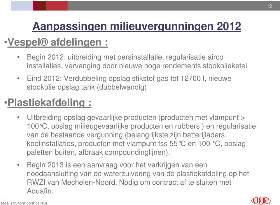 milieugevaarlijke producten en rubbers ) en regularisatie van de bestaande vergunning (belangrijkste zijn batterijladers, koelinstallaties, producten met vlampunt tss 55 C en 100 C, opslag paletten