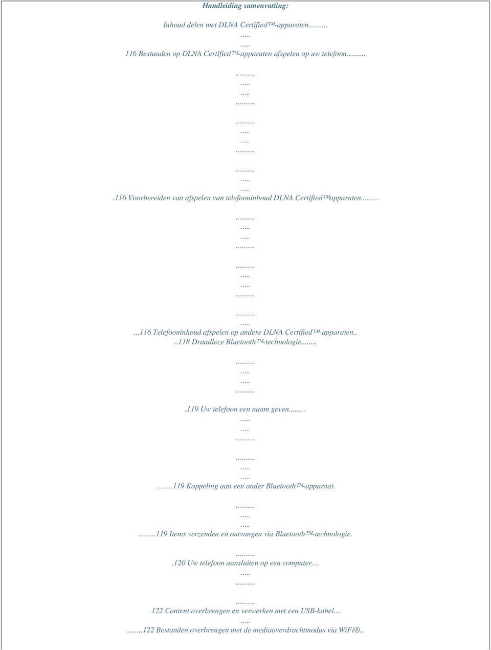 ...118 Draadloze Bluetooth -technologie....119 Uw telefoon een naam geven......119 Koppeling aan een ander Bluetooth -apparaat.