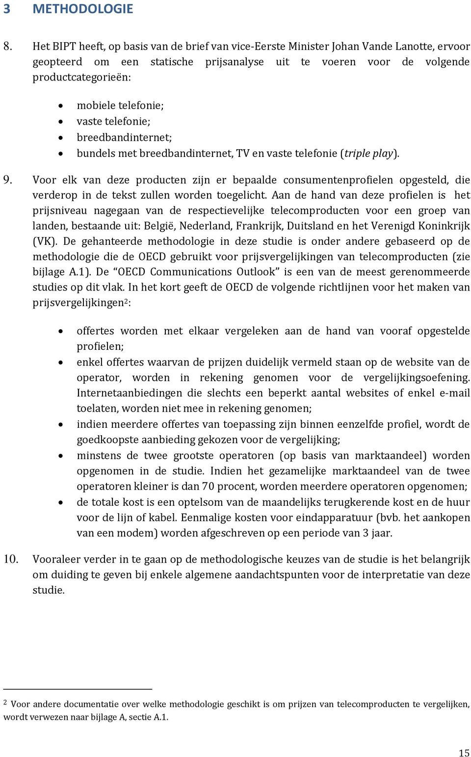 telefonie; vaste telefonie; breedbandinternet; bundels met breedbandinternet, TV en vaste telefonie (triple play). 9.