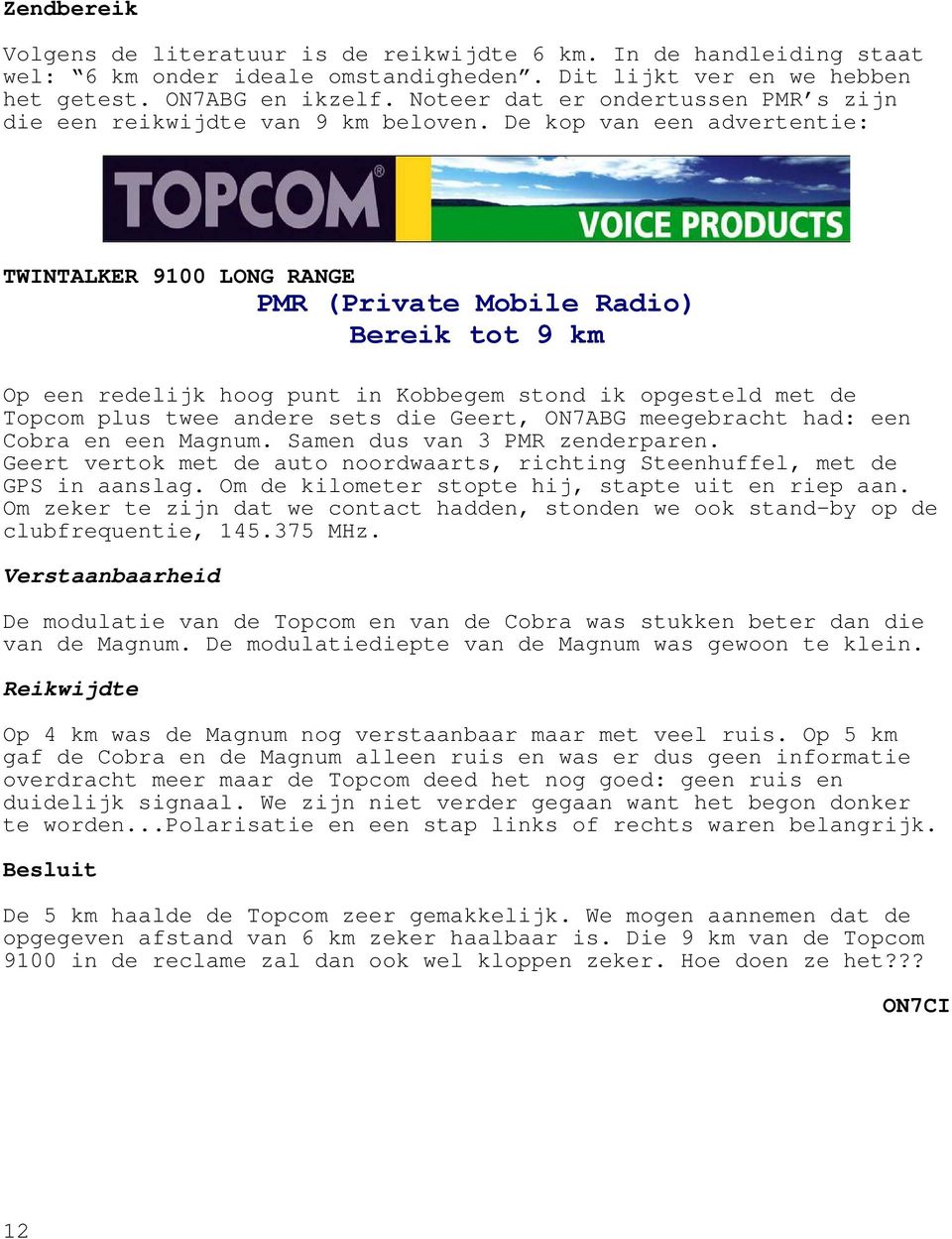 De kop van een advertentie: TWINTALKER 9100 LONG RANGE PMR (Private Mobile Radio) Bereik tot 9 km Op een redelijk hoog punt in Kobbegem stond ik opgesteld met de Topcom plus twee andere sets die
