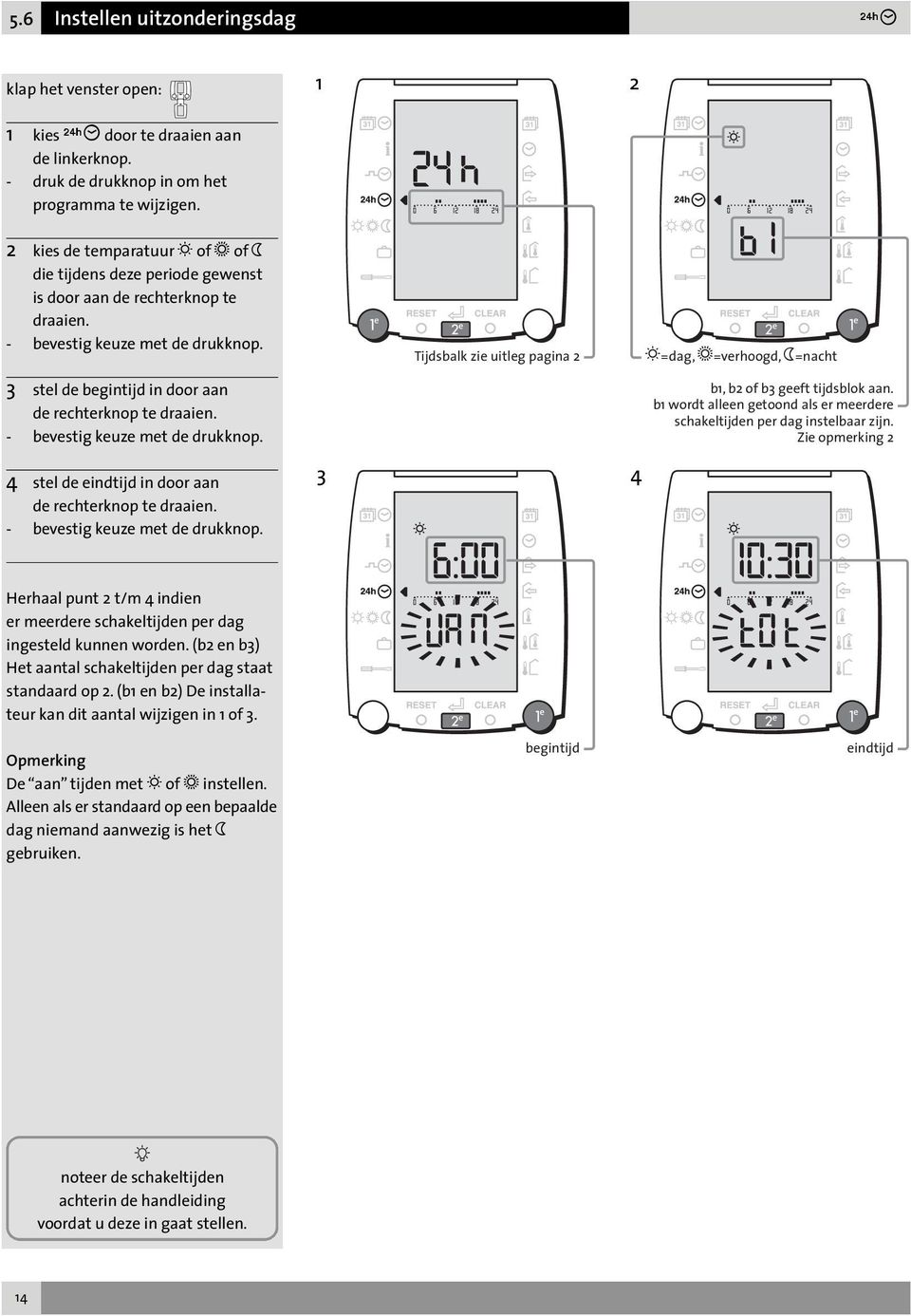 - bevestig keuze met de drukknop. Tijdsbalk zie uitleg pagina d=dag, c=verhoogd, e=nacht b, b of b3 geeft tijdsblok aan. b wordt alleen getoond als er meerdere schakeltijden per dag instelbaar zijn.