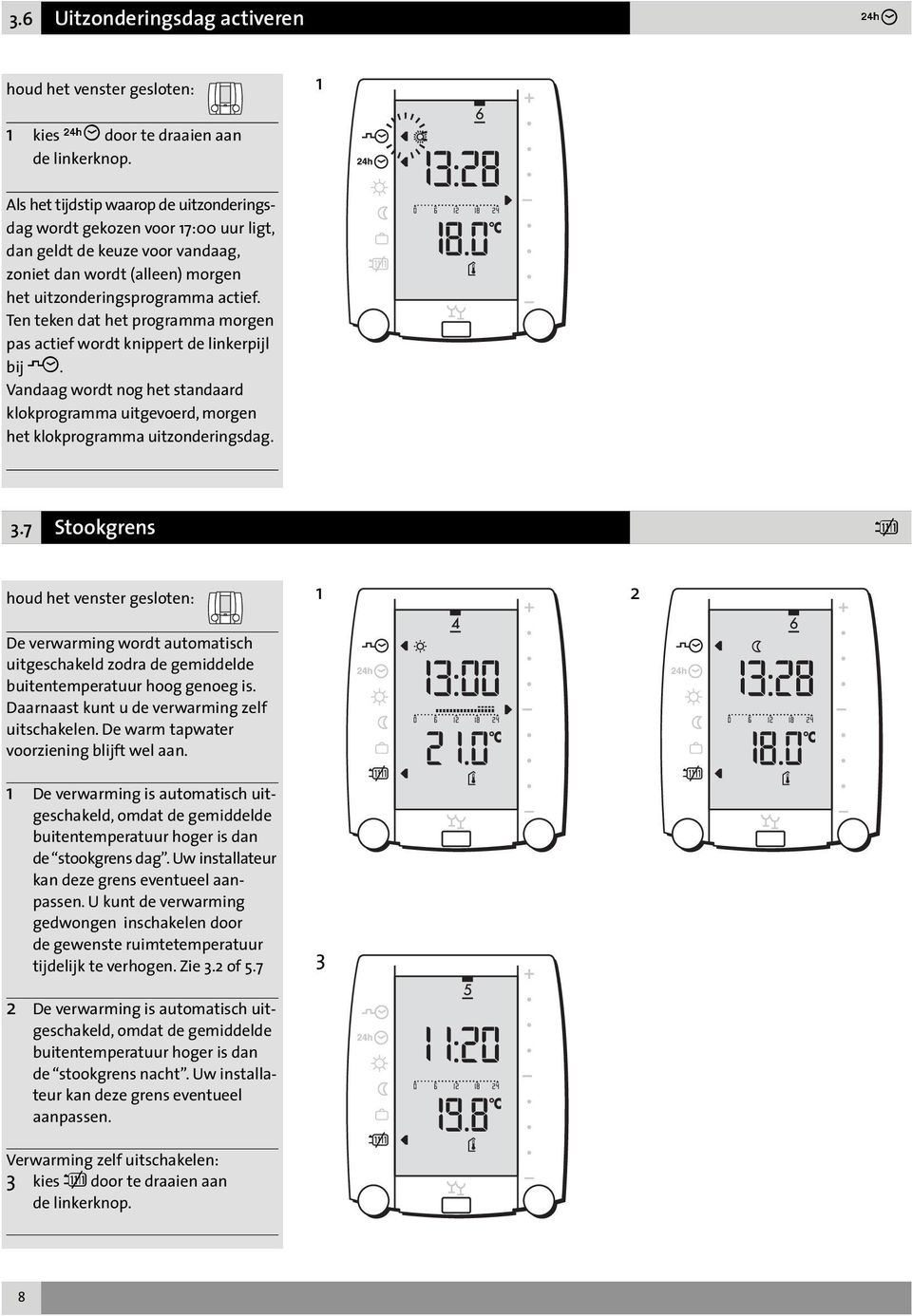 Ten teken dat het programma morgen pas actief wordt knippert de linkerpijl bij C. Vandaag wordt nog het standaard klokprogramma uitgevoerd, morgen het klokprogramma uitzonderingsdag. 3.