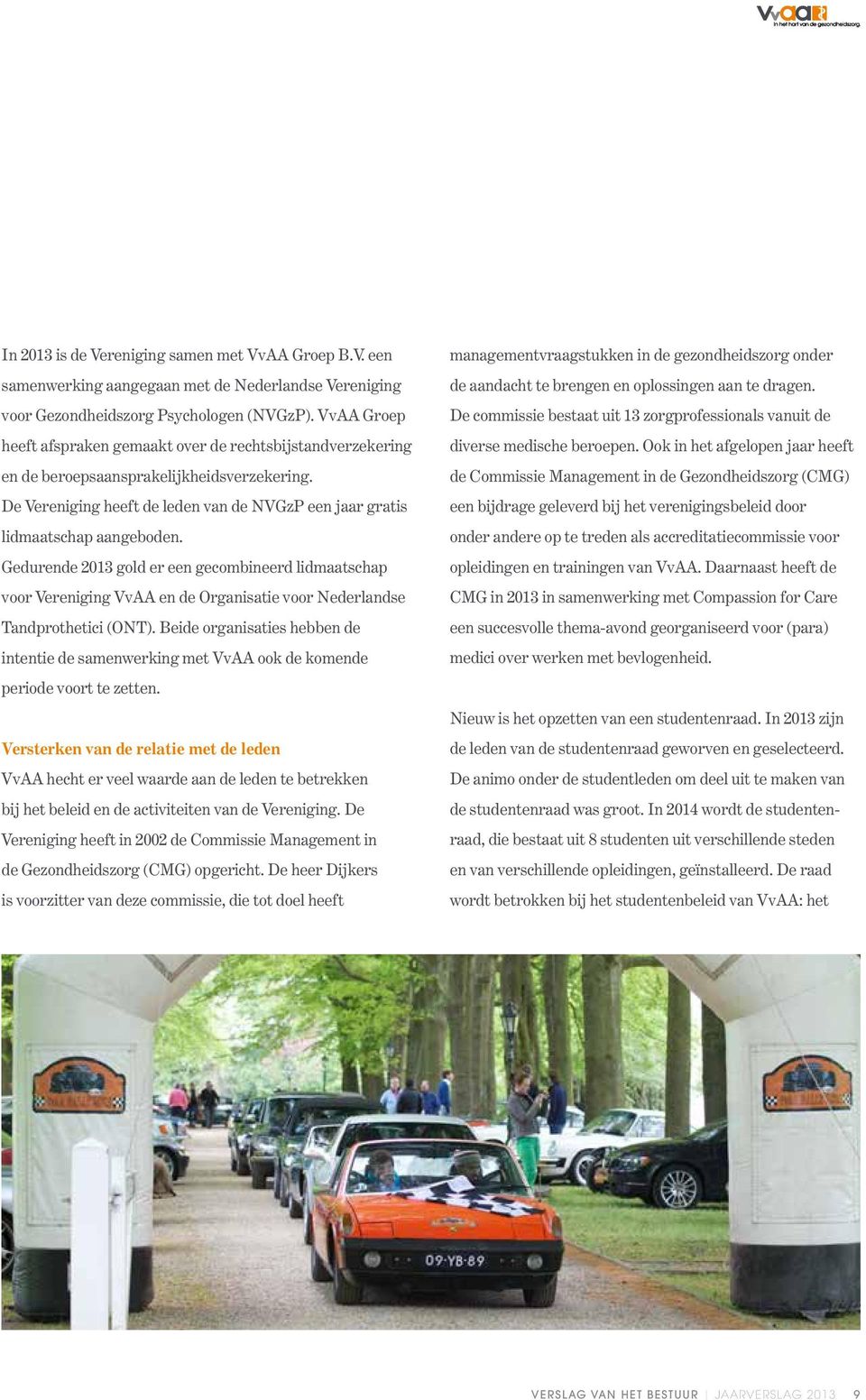 Gedurende 2013 gold er een gecombineerd lidmaatschap voor Vereniging VvAA en de Organisatie voor Nederlandse Tandprothetici (ONT).