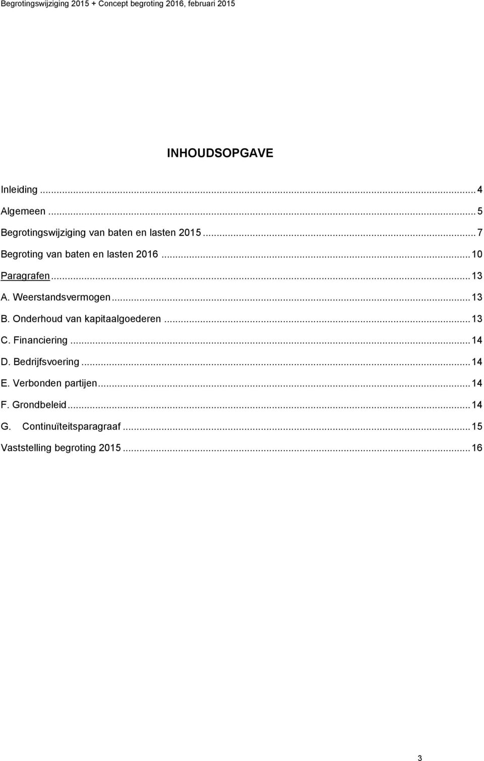 Onderhoud van kapitaalgoederen... 13 C. Financiering... 14 D. Bedrijfsvoering... 14 E.