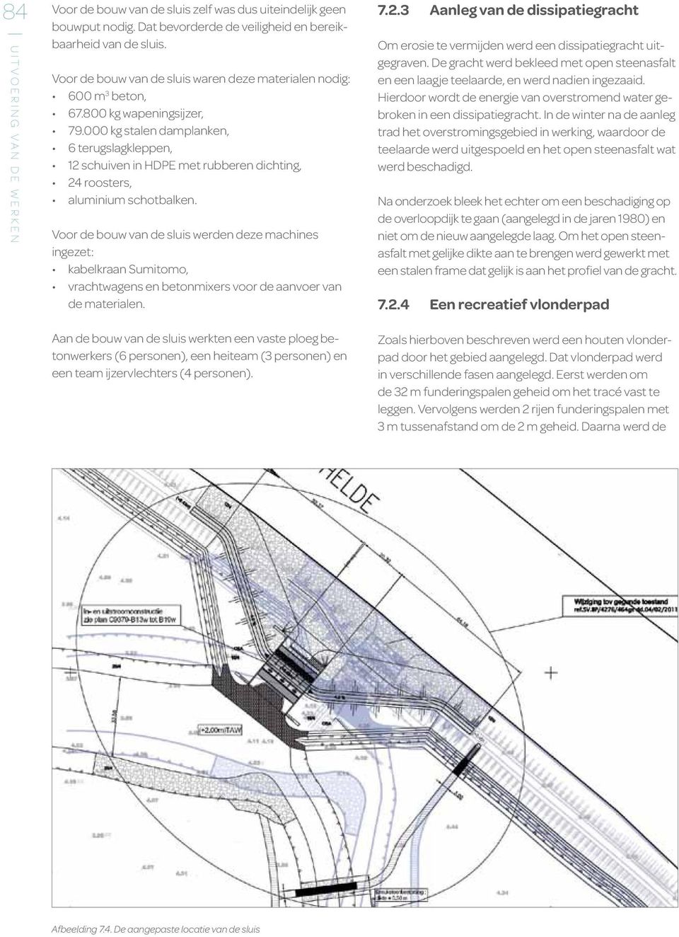 000 kg stalen damplanken, 6 terugslagkleppen, 12 schuiven in HDPE met rubberen dichting, 24 roosters, aluminium schotbalken.