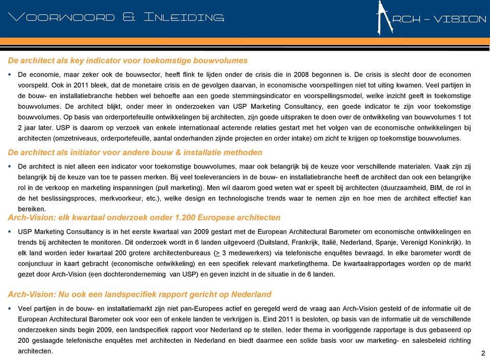 Veel partijen in de bouw- en installatiebranche hebben wel behoefte aan een goede stemmingsindicator en voorspellingsmodel, welke inzicht geeft in toekomstige bouwvolumes.