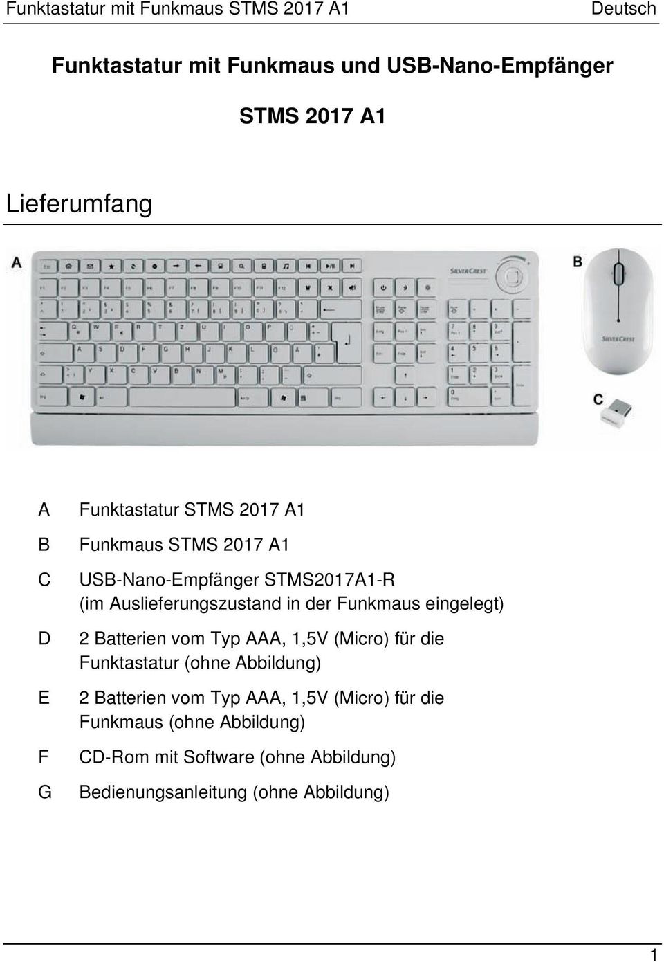 der Funkmaus eingelegt) 2 Batterien vom Typ AAA, 1,5V (Micro) für die Funktastatur (ohne Abbildung) 2 Batterien vom Typ