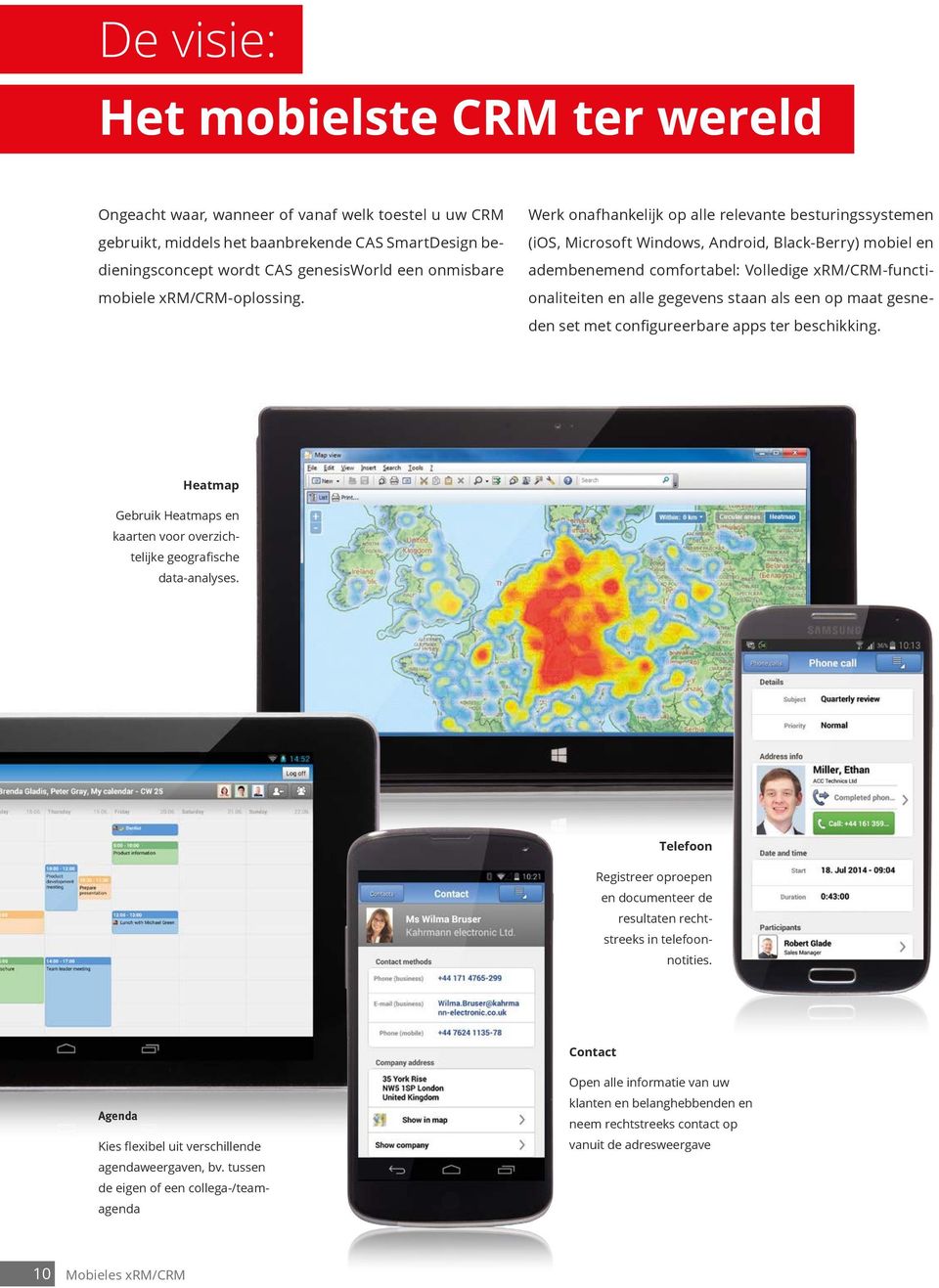 Werk onafhankelijk op alle relevante besturingssystemen (ios, Microsoft Windows, Android, Black-Berry) mobiel en adembenemend comfortabel: Volledige xrm/crm-functionaliteiten en alle gegevens staan
