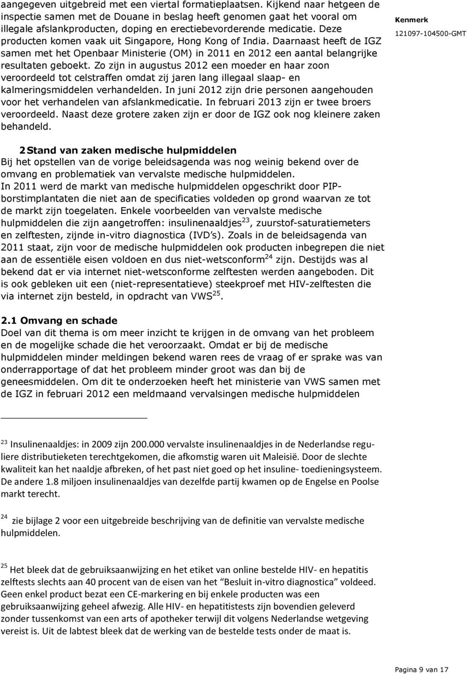 Deze producten komen vaak uit Singapore, Hong Kong of India. Daarnaast heeft de IGZ samen met het Openbaar Ministerie (OM) in 2011 en 2012 een aantal belangrijke resultaten geboekt.