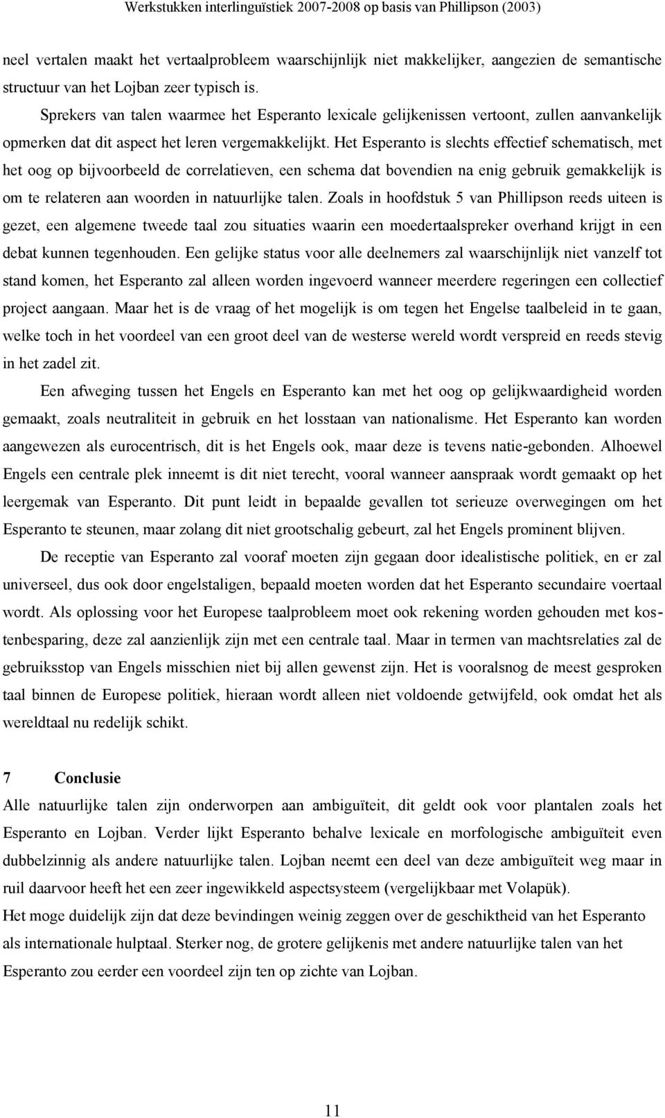 Het Esperanto is slechts effectief schematisch, met het oog op bijvoorbeeld de correlatieven, een schema dat bovendien na enig gebruik gemakkelijk is om te relateren aan woorden in natuurlijke talen.