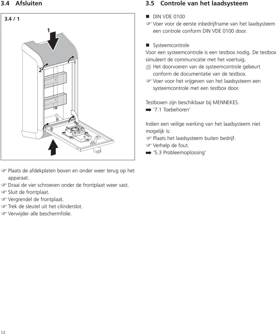 Het doorvoeren van de systeemcontrole gebeurt conform de documentatie van de testbox. Voer voor het vrijgeven van het laadsysteem een systeemcontrole met een testbox door.