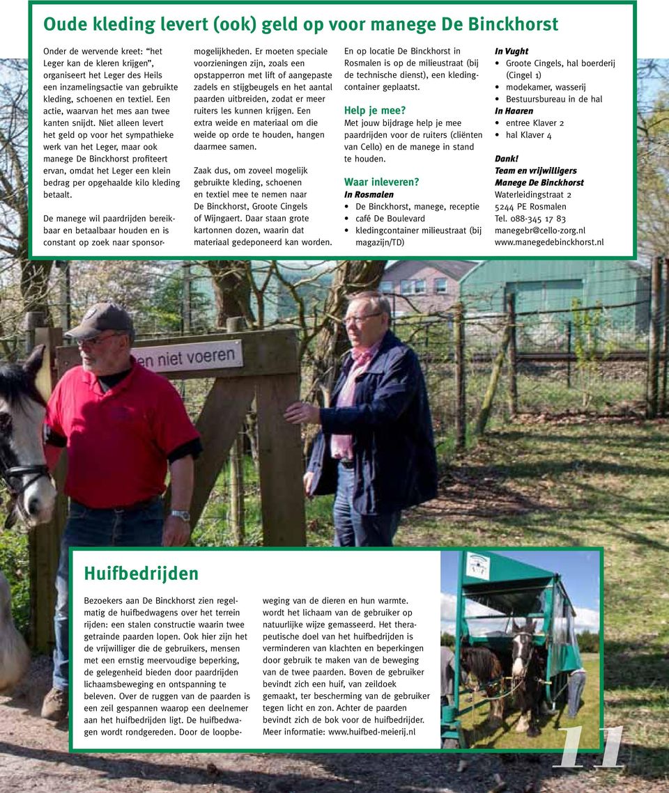 Niet alleen levert het geld op voor het sympathieke werk van het Leger, maar ook manege De Binckhorst profiteert ervan, omdat het Leger een klein bedrag per opgehaalde kilo kleding betaalt.