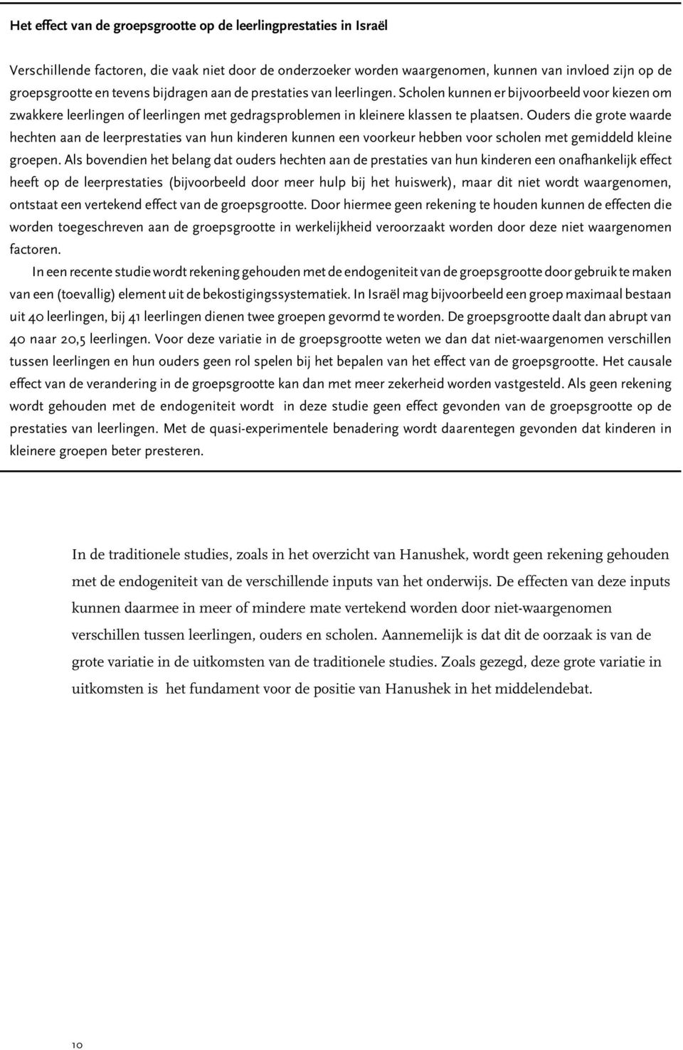 Ouders die grote waarde hechten aan de leerprestaties van hun kinderen kunnen een voorkeur hebben voor scholen met gemiddeld kleine groepen.