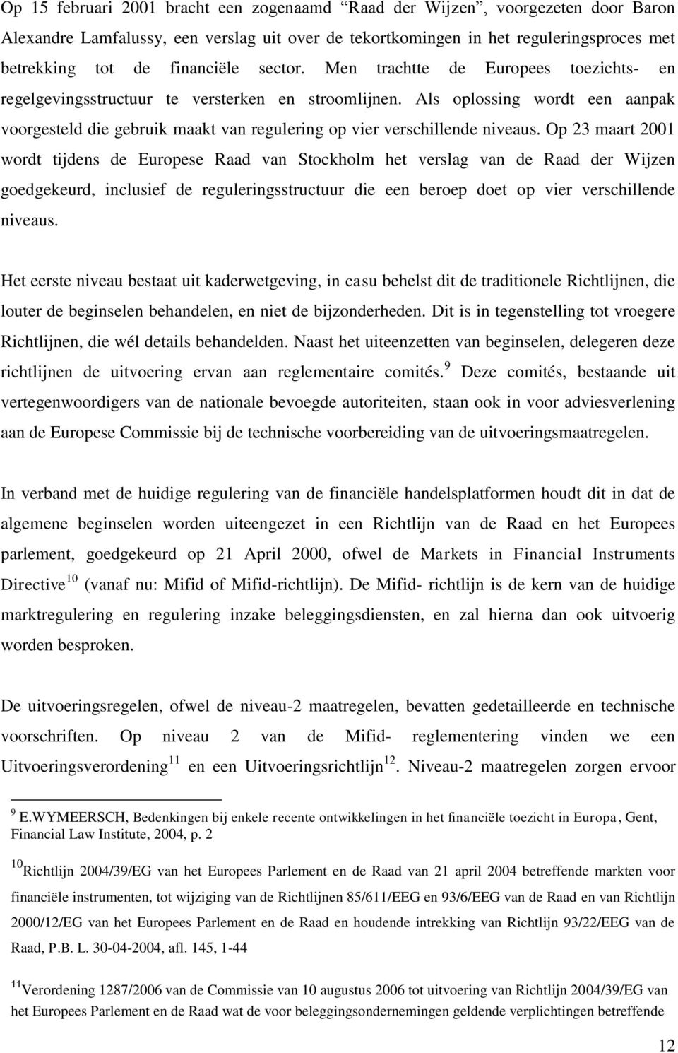 Als oplossing wordt een aanpak voorgesteld die gebruik maakt van regulering op vier verschillende niveaus.