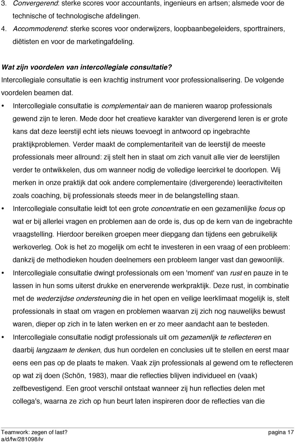 Intercollegiale consultatie is een krachtig instrument voor professionalisering. De volgende voordelen beamen dat.