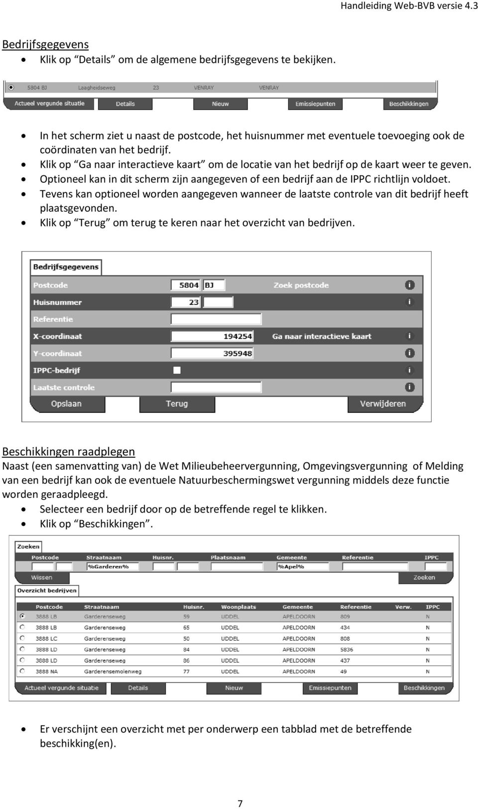 Tevens kan ptineel wrden aangegeven wanneer de laatste cntrle van dit bedrijf heeft plaatsgevnden. Klik p Terug m terug te keren naar het verzicht van bedrijven.